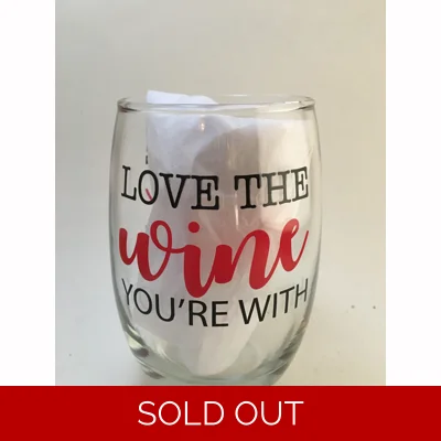 Love The Wine You're With | Wine Glass